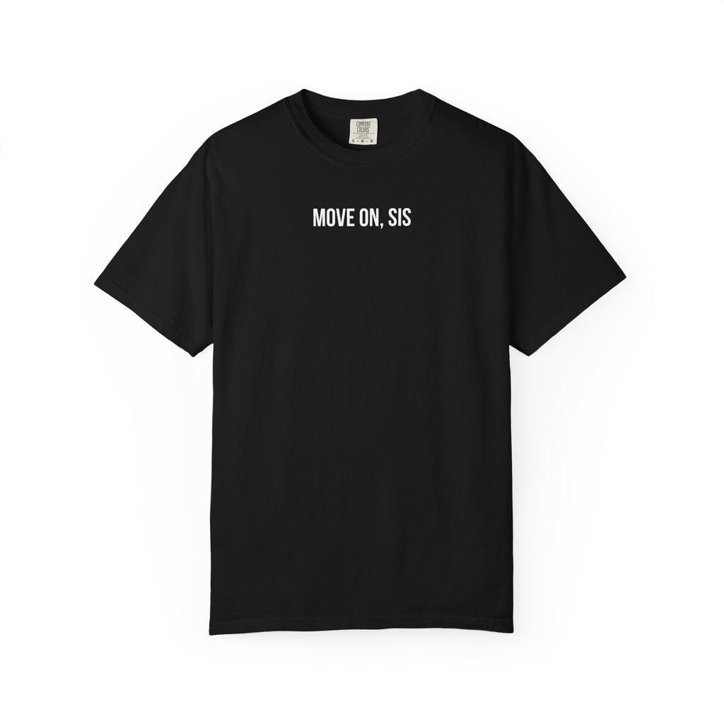 Black t-shirt with 'MOVE ON, SIS' text on a white background