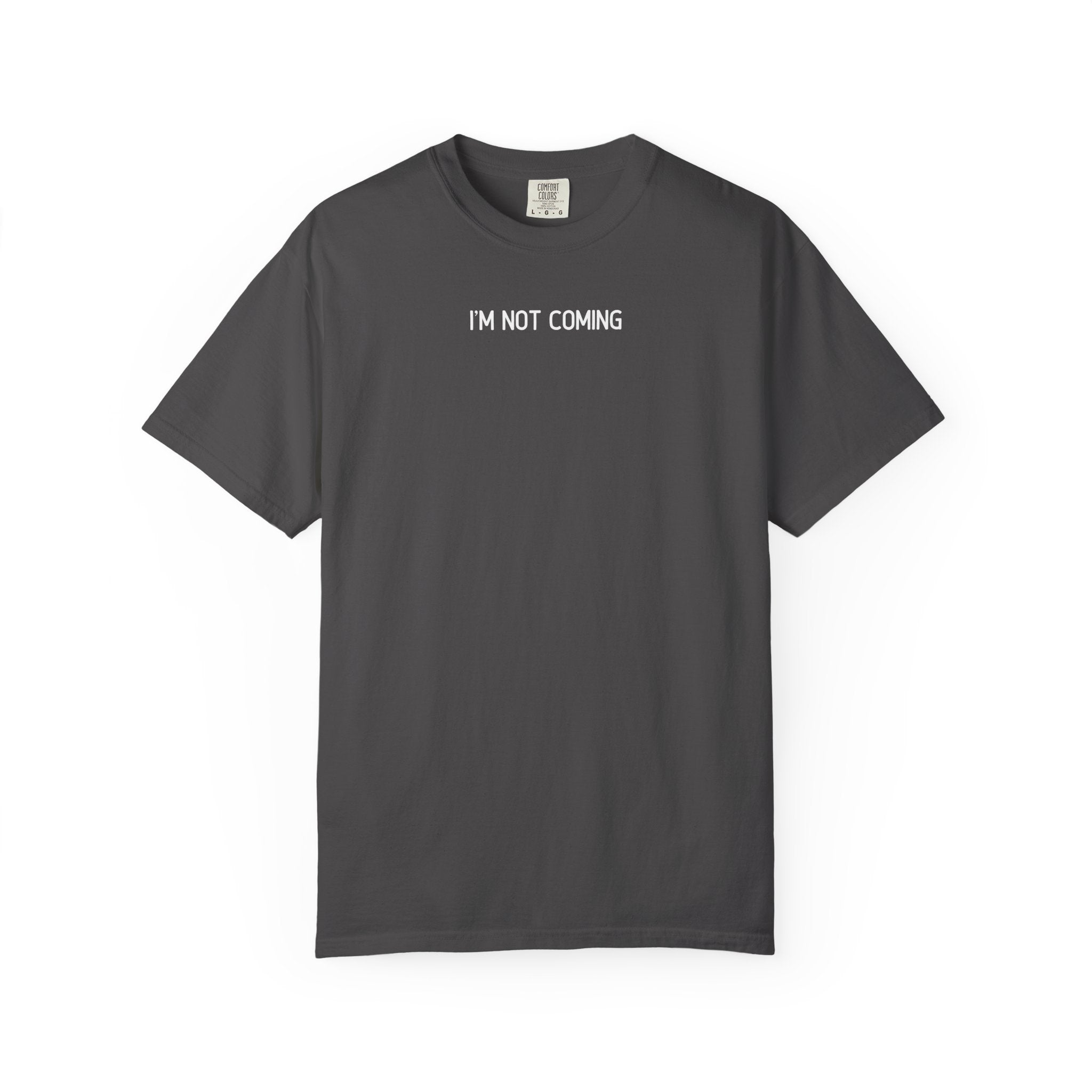 Graphite t-shirt with 'I'M NOT COMING' text on a white background