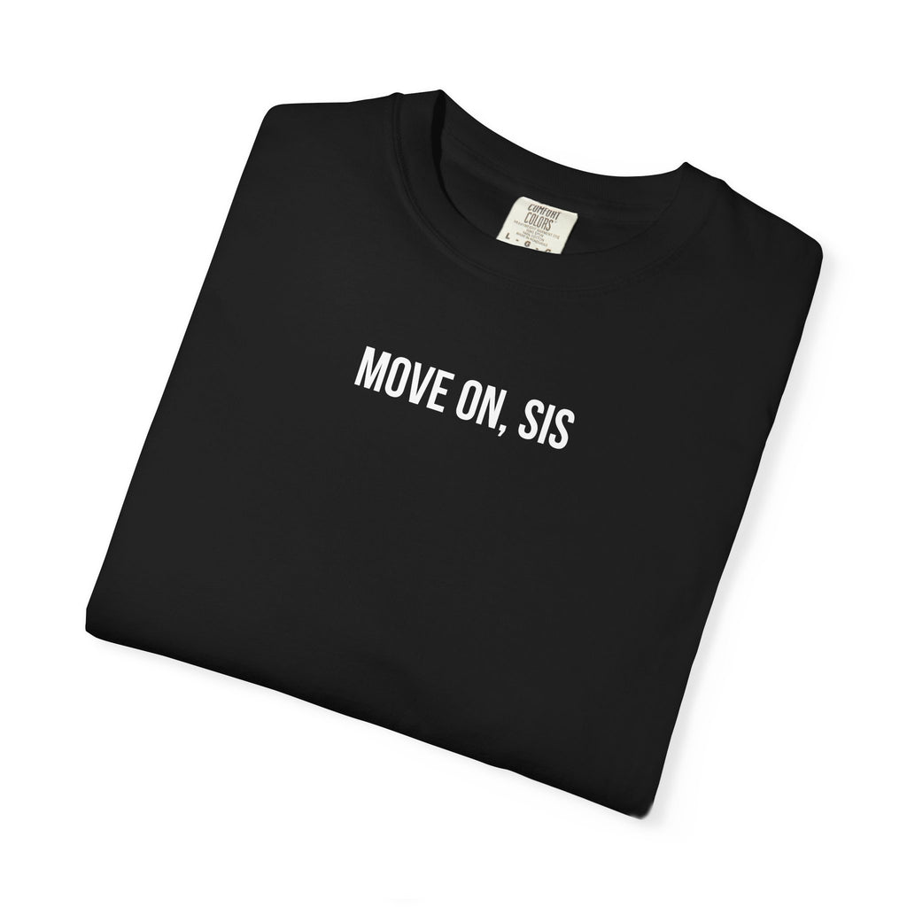 Black t-shirt with 'MOVE ON, SIS' text on a white background